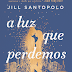 Lançamento: A Luz que Perdemos de Jill Santopolo