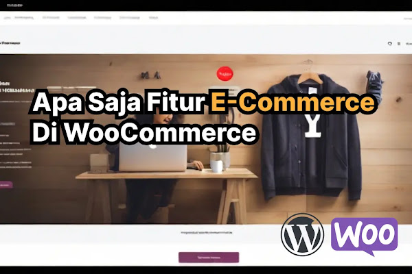 Apa Saja Fitur E-Commerce di WooCommerce - irhyt