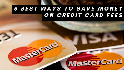 Best Ways to Save Money on Credit Card Fees, credit card, cash back,