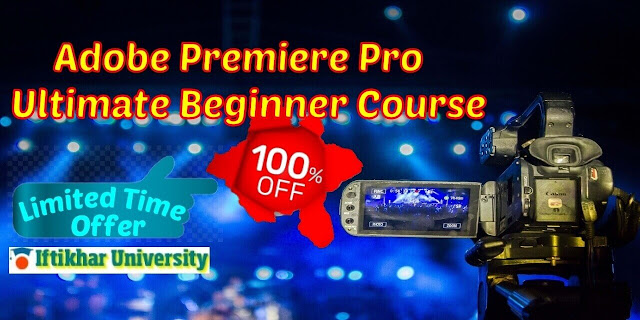 100% OFF - Adobe Premiere Pro, Ultimate Beginner Course - Iftikhar University