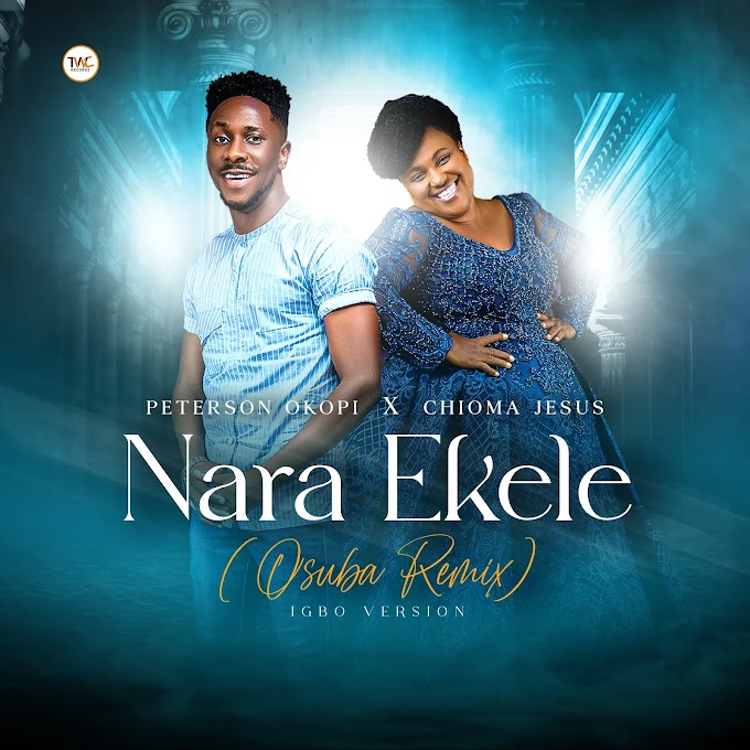 Music: Peterson Okopi – “Nara Ekele” | Feat. Chioma Jesus