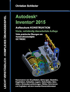 Autodesk Inventor 2015 - Aufbaukurs Konstruktion: Viele praktische Übungen am Konstruktionsobjekt Getriebe