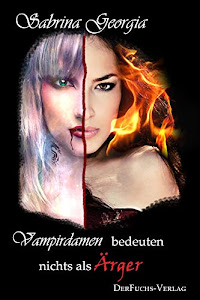 Vampirdamen bedeuten nichts als Ärger (Manchmal muss es eben Blut sein. 5)