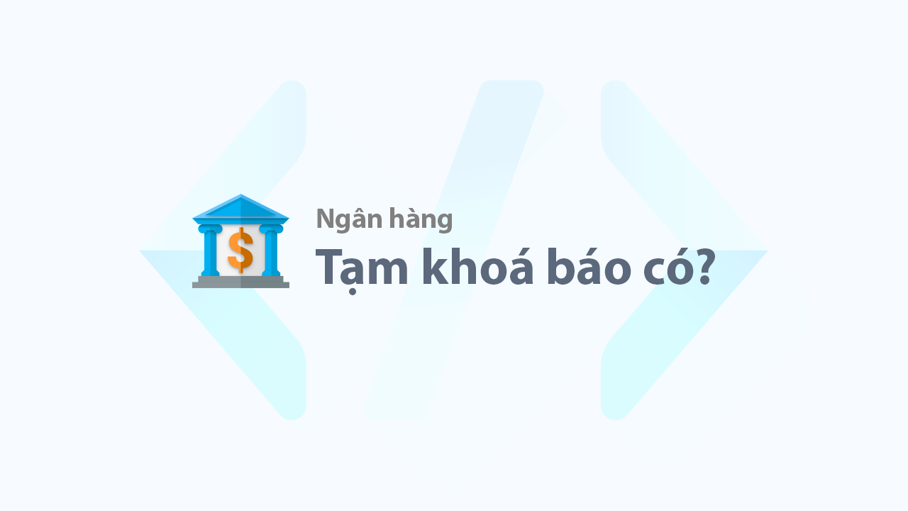 Tạm khóa báo có tài khoản ngân hàng nghĩa là gì?