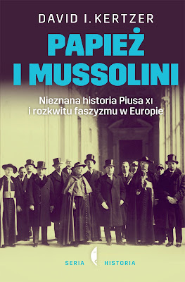 Papież i Mussolini. Nieznana historia Piusa XI i rozkwitu faszyzmu w Europie - David I. Kertzer