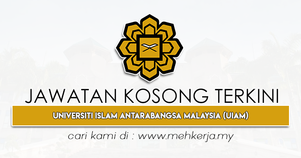 Jawatan Kosong Terkini 2024 di Universiti Islam Antarabangsa Malaysia UIAM MEHkerja-2022