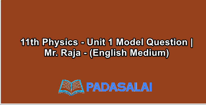 11th Physics - Unit 1 Model Question | Mr. Raja - (English Medium)