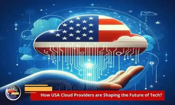 How USA Cloud Providers are Shaping the Future of Tech?