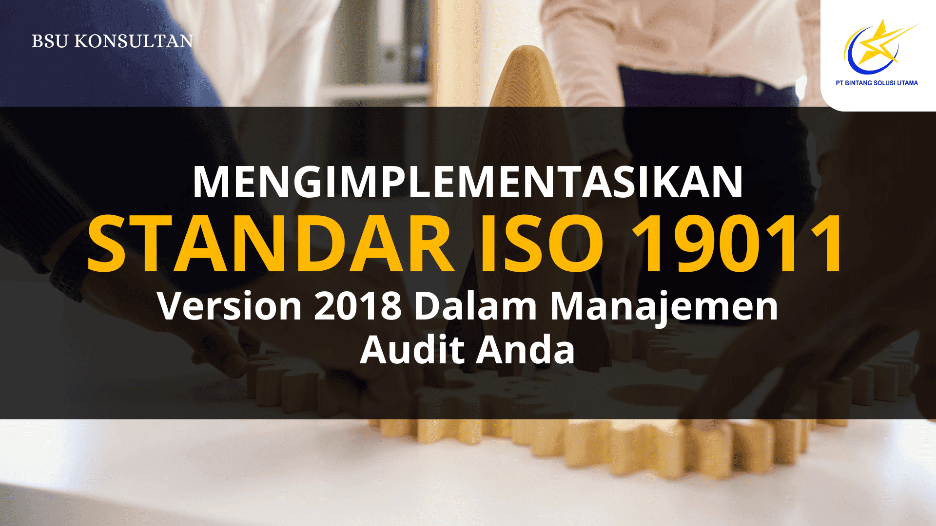 Mengimplementasikan Standar ISO 19011 Version 2018 Dalam Manajemen Audit Anda