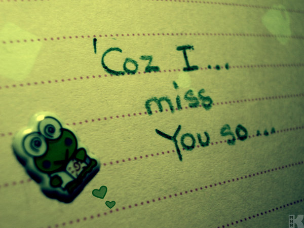 I miss you I just do I tried hard not to but I can't help it I miss you
