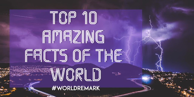 Top 10 Amazing Facts Of The World,Amazing Facts Of The World