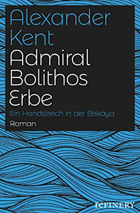 Admiral Bolithos Erbe: Ein Handstreich in der Biskaya (Ein Richard-Bolitho-Roman 16)