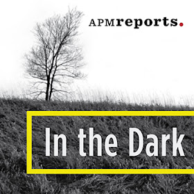 http://www.apmreports.org/in-the-dark