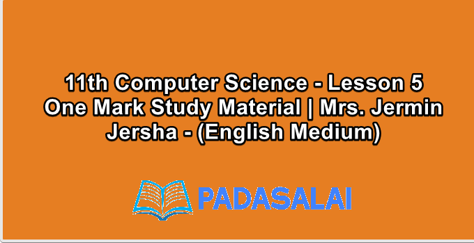 11th Computer Science - Lesson 5 One Mark Study Material | Mrs. Jermin Jersha - (English Medium)