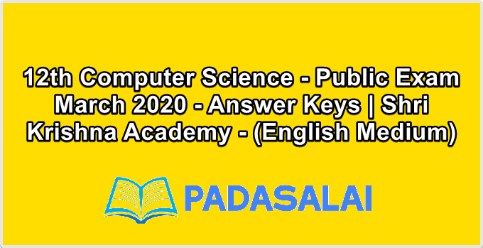 12th Computer Science - Public Exam March 2020 - Answer Keys | Shri Krishna Academy - (English Medium)