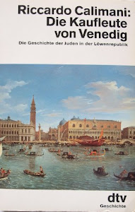 Die Kaufleute von Venedig. Die Geschichte der Juden in der Löwenrepublik