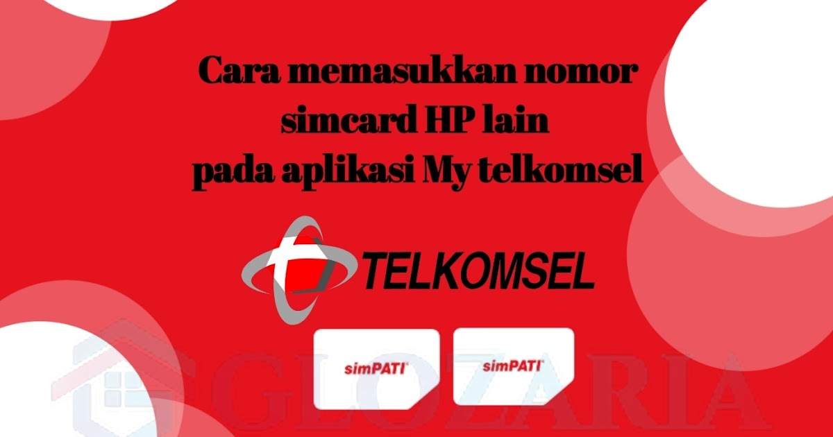 Cara Menggunakan Lebih Dari Satu Nomor Hp Di Aplikasi My Telkomsel Glozaria