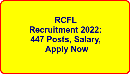 RCFL Recruitment 2022: 447 Posts, Salary, Apply Now