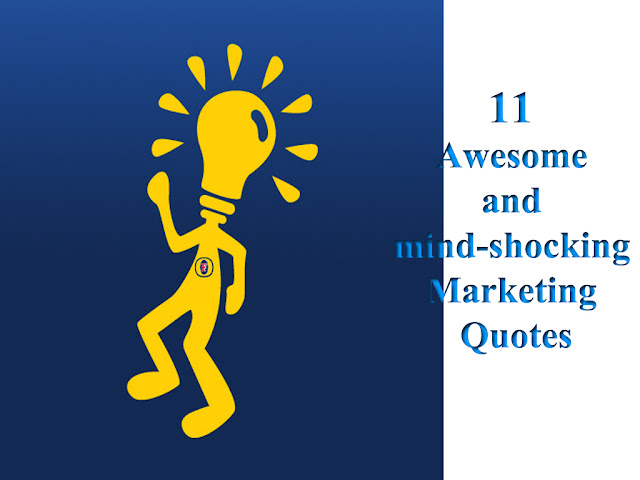 11 Awesome and mind-shocking Marketing Quotes