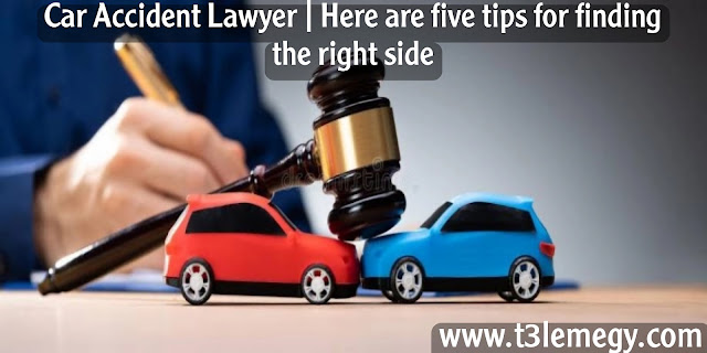 Car Accident Lawyer | Here are five tips for finding the right side