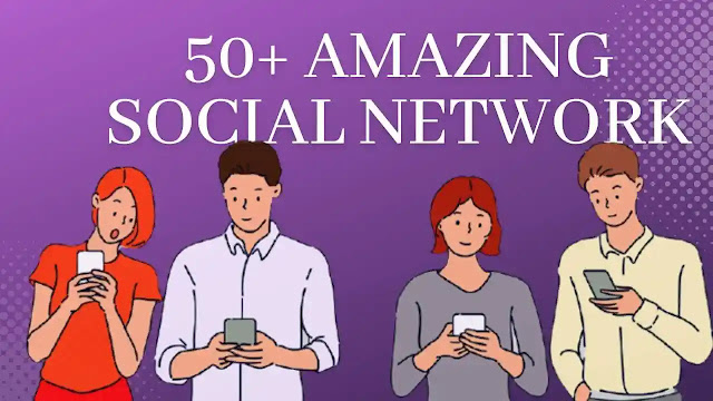 50+ Amazing social network Site List