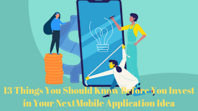 13 Things You Should Know Before You Invest in Your Next Mobile Application Idea