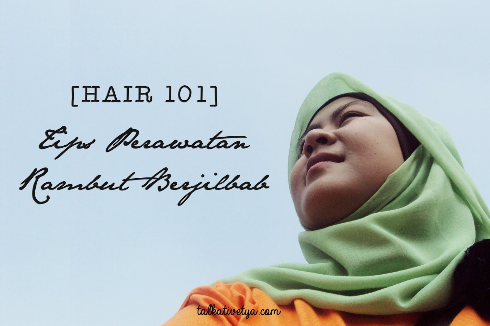 HAIR 101 Tips Perawatan Rambut Berhijab Talkative Tya