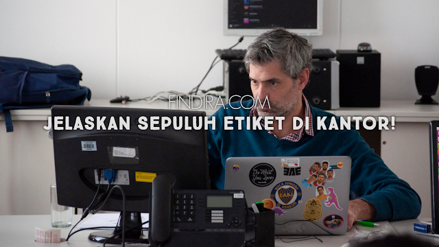 Jelaskan Sepuluh Etiket di Kantor!