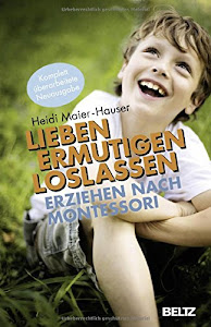 Lieben - ermutigen - loslassen: Erziehen nach Montessori (Beltz Taschenbuch / Ratgeber)