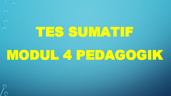 Tes Sumatif - Modul 4 Pedagogik