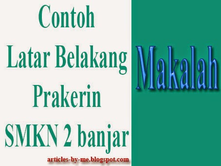 Contoh Latar Belakang Laporan Prakerin di SMKN 2 Banjar | Artikel ...