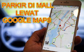 Cara Cari lokasi parkir di mal lewat Google Maps
