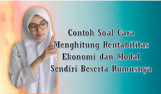 Contoh Soal Cara Menghitung Rentabilitas Ekonomi dan Modal Sendiri Beserta Rumusnya