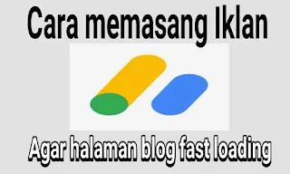 Cara Memasang Iklan Adsense Agar Blog Fast Loading