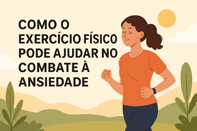 Como o Exercício Físico Pode Ajudar no Combate à Ansiedade