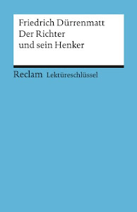 Lektüreschlüssel zu Friedrich Dürrenmatt: Der Richter und sein Henker (Reclams Universal-Bibliothek)