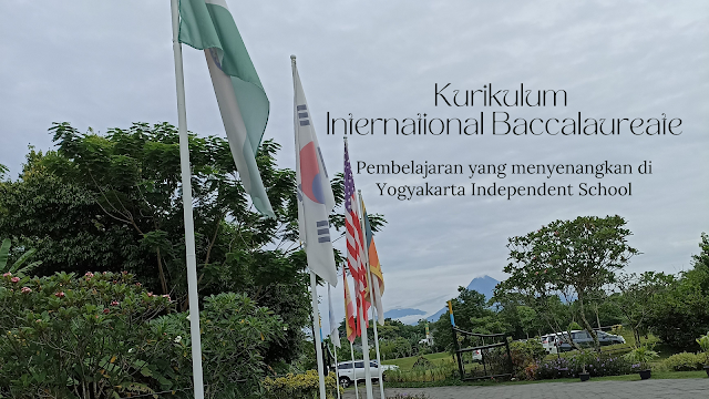 Kurikulum International Baccalaureate : Pembelajaran yang Menyenangkan di Yogyakarta Independent School