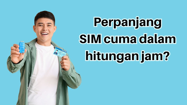 Mau Perpanjang SIM Beberapa Jam Selesai? Manfaatkan Proses Perpanjangan Secara Offline