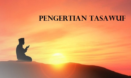  Pengertian  Tasawuf Menurut  Para  Ahli  Sufi Beserta Tujuan 