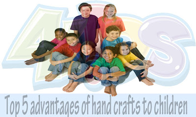 Top 5 advantages of hand crafts to children