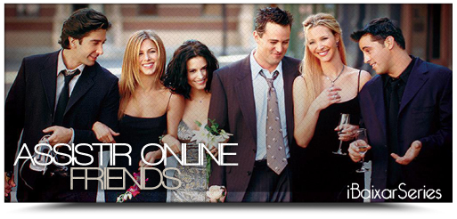Assistir Friends Online [Legendado] [Dublado]