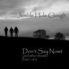 Jumble Hole Clough: Don't Say Nowt (and other dreams)