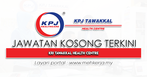 Jawatan Kosong Terkini 2023 di KPJ Tawakkal Health Centre