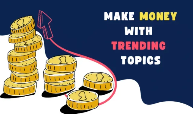HOW TO MAKE MONEY WITH TRENDING TOPICS