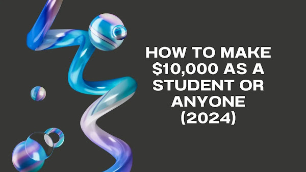 How to Make $10,000 as a Student or Anyone (2024)