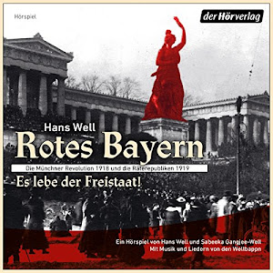 Rotes Bayern: Die Münchner Räterepublik in Briefen, Tagebuchauszügen und Aufrufen