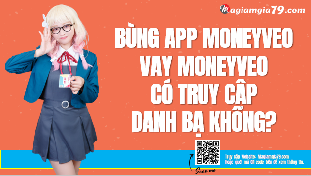 Bùng app Moneyveo, Vay Moneyveo có truy cập danh bạ không?