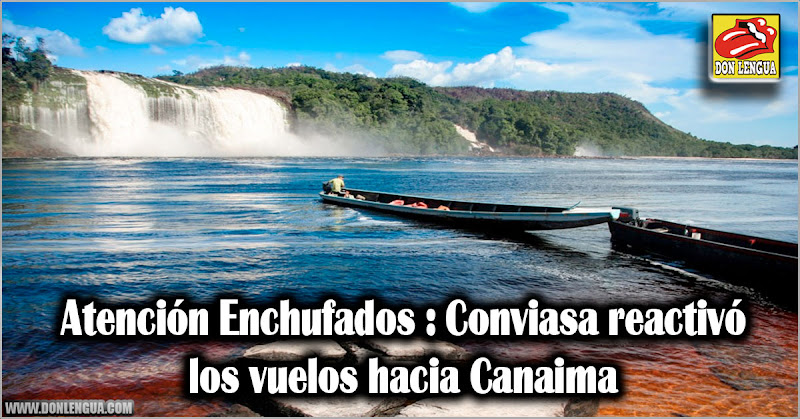 Atención Enchufados : Conviasa reactivó los vuelos hacia Canaima