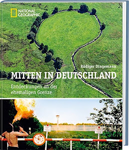 Mitten in Deutschland: Entdeckungen an der ehemaligen Grenze