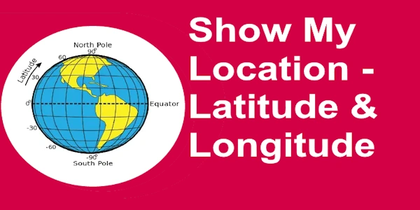 Show My Location - Latitude & Longitude